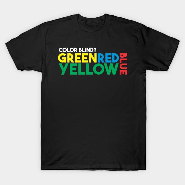 Color Blind? T-Shirt by Diskarteh